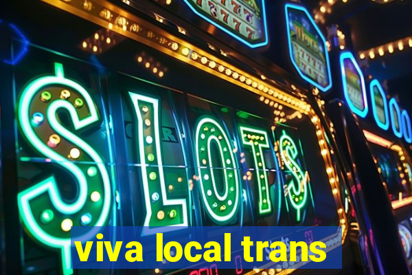 viva local trans